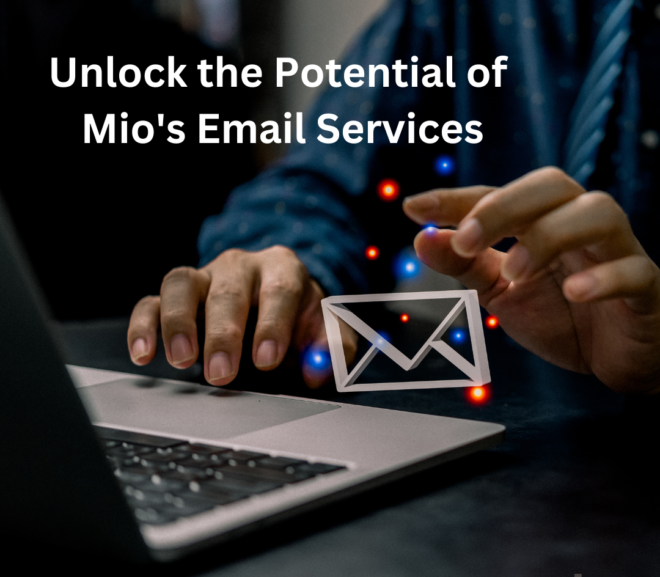 Unlock the Potential of Mio’s Email Services: Simplify Communication, Boost Efficiency, and Save Costs!