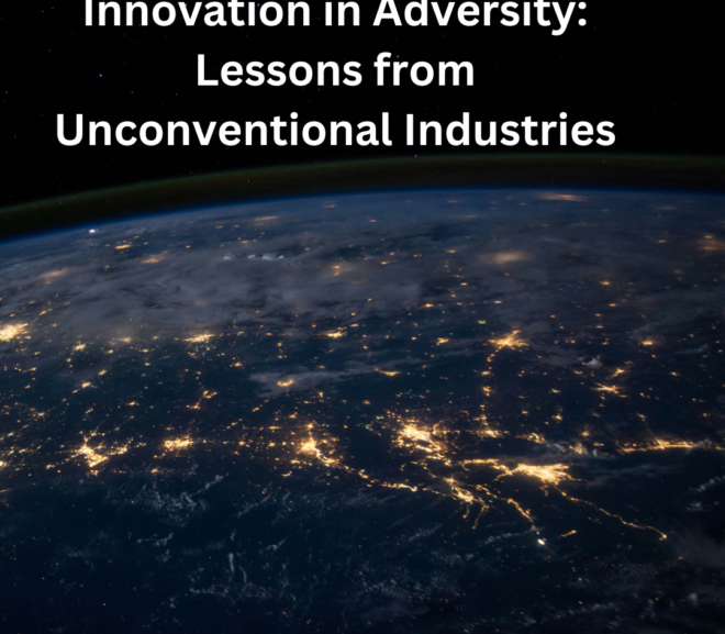 Innovation in Adversity: Lessons from Unconventional Industries