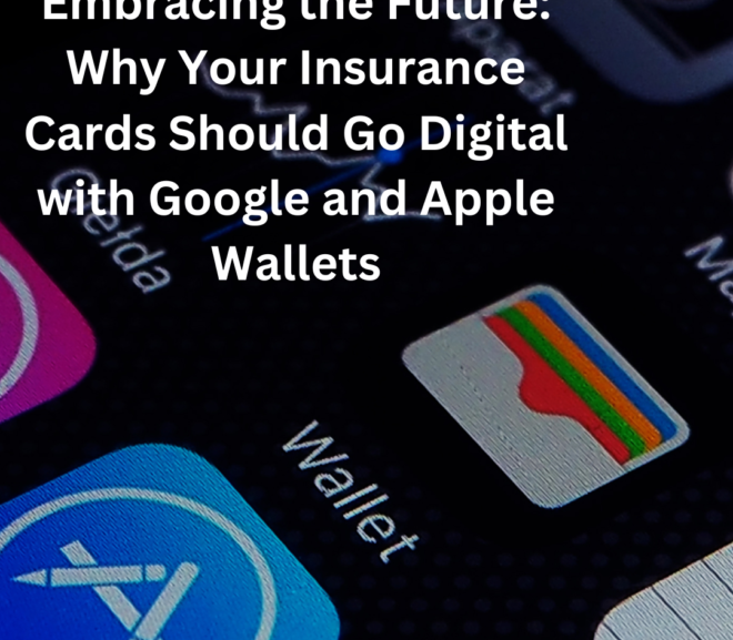 Embracing the Future: Why Your Insurance Cards Should Go Digital with Google and Apple Wallets