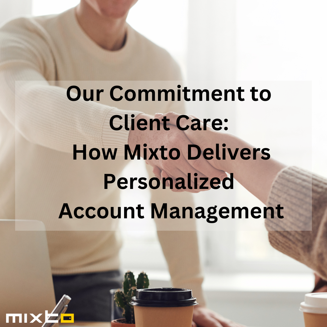 Our Commitment to Client Care: How Mixto Delivers Personalized Account ...